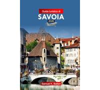Guida turistica di Savoia 2026: Esplora il sud-est della Francia: attrazioni, cultura, cucina e gemme nascoste con i consigli degli esperti
