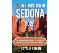 GUIDA TURISTICA DI SEDONA 2026: Il tuo compagno di viaggio essenziale per Red Rocks, siti energetici vorticosi, punti ristoro e sentieri nascosti