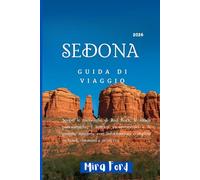 Guida turistica di Sedona 2026: Scopri le meraviglie di Red Rock, le strade panoramiche, i sentieri escursionistici e le gemme nascoste con informazioni complete su hotel, ristoranti e sicurezza