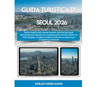 GUIDA TURISTICA DI SEOUL 2026: Esplora luoghi iconici, gemme nascoste, attrazioni principali, approfondimenti culturali, tour enogastronomici, mercati ... avventurosi per un'esperienza sfortun...