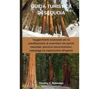GUIDA TURISTICA DI SEQUOIA: Suggerimenti essenziali per la pianificazione di avventure nei parchi nazionali, percorsi escursionistici, campeggi ed esplorazioni all'aperto