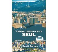 Guida turistica di Seul 2026: Esplora i quartieri urbani, le vie del cibo, i mercati notturni, gli eventi stagionali e ottieni informazioni sul budget giornaliero