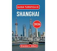 Guida turistica di Shanghai 2026: Scopri gli skyline iconici, le meraviglie fluviali e i contrasti culturali lungo la costa cinese