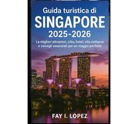 Guida turistica di Singapore 2025-2026: Le migliori attrazioni, cibo, hotel, vita notturna e consigli essenziali per un viaggio perfetto