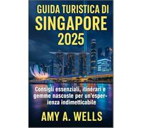 GUIDA TURISTICA DI SINGAPORE 2025: Consigli essenziali, itinerari e gemme nascoste per un'esperienza indimenticabile