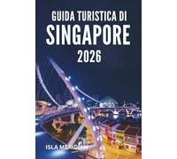 GUIDA TURISTICA DI SINGAPORE 2026: Consigli di pianificazione, cultura locale ed esperienze imperdibili