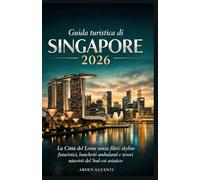 Guida turistica di Singapore 2026: La Città del Leone senza filtri: skyline futuristici, banchetti ambulanti e tesori nascosti del Sud-est asiatico