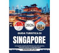 GUIDA TURISTICA DI SINGAPORE 2026: La tua guida completa alla Città del Leone: cibo autentico, esperienze culturali e consigli degli esperti