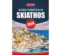 Guida turistica di Skiathos 2026: Scopri le spiagge, i siti culturali, i punti di ristoro locali, le attrazioni da non perdere e le informazioni ... visitare il gioiello delle Sporadi in Grecia