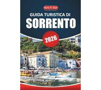 Guida turistica di Sorrento 2026: Esplora le città costiere, le gite di un giorno a Capri e Amalfi, la cucina locale, le spiagge e i consigli per visitare il sud Italia