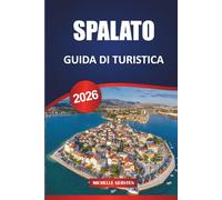 GUIDA TURISTICA DI SPALATO 2026: Consigli degli esperti, attrazioni locali e itinerari per esplorare la gemma costiera della Croazia