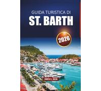 Guida Turistica Di St. Barth 2026: Esplora le spiagge caraibiche, i resort di lusso, la cultura locale, la vita notturna e i consigli pratici per la tua vacanza sull'isola