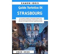 Guida turistica di Strasburgo 2025-2026: La tua guida completa ai mercatini di Natale, alle gite di un giorno in Alsazia, al cibo locale, ai tesori nascosti, ai consigli di sicurezza e agli itinerari
