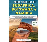 Guida Turistica di Sudafrica, Botswana e Namibia 2026-2027: Safari, paesaggi desertici, viaggi su strada e consigli di viaggio essenziali per l'Africa meridionale