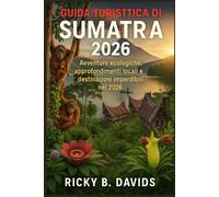 Guida turistica di Sumatra 2026: Avventure ecologiche, approfondimenti locali e destinazioni imperdibili nel 2026