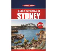 Guida turistica di Sydney 2025: Esplorare la città portuale australiana: attrazioni, attività, ristoranti e approfondimenti locali da non perdere per un'avventura memorabile a Sydney