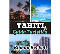 Guida turistica di Tahiti 2025: La tua guida completa alle migliori spiagge, ai resort di lusso, alla cultura locale e ai tesori nascosti di Tahiti e dintorni