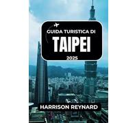 Guida turistica di Taipei 2025: Scopri ricche tradizioni culturali, templi storici e cibi di strada imperdibili