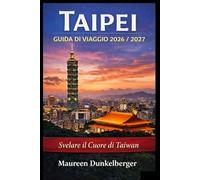 Guida turistica di Taipei 2026/2027: alla scoperta del cuore di Taiwan