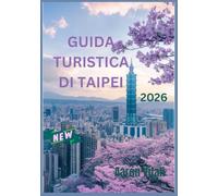 GUIDA TURISTICA DI TAIPEI 2026: Esplorando l'armonia tra tradizione e vita moderna nel cuore di Taiwan