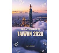 GUIDA TURISTICA DI TAIWAN 2026: Uno sguardo dall'interno su cultura, natura e avventura