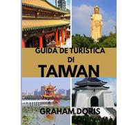 GUIDA TURISTICA DI TAIWAN: Luci di Taipei, Pace di Taroko: Vivi Taiwan a pieno
