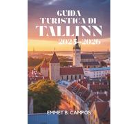 GUIDA TURISTICA DI TALLINN 2025-2026: Esplora il fascino storico e l'atmosfera moderna della capitale estone