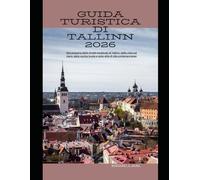 Guida turistica di Tallinn 2026: Alla scoperta delle strade medievali di Tallinn, delle viste sul mare, della cucina locale e dello stile di vita contemporaneo (WorldSmart Travel Guide Series 2026)