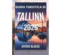 GUIDA TURISTICA DI TALLINN 2026: Esplora la bellezza del Mar Baltico