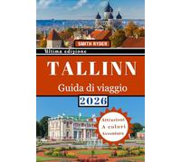 GUIDA TURISTICA DI TALLINN: Dal centro storico medievale alla creatività moderna: esplora castelli, caffè nascosti, cucina locale, cultura e avventure baltiche nella capitale dell'Estonia