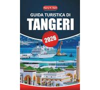 Guida turistica di Tangeri 2026: Esplora la gemma costiera del Marocco con le migliori attrazioni, itinerari, cultura locale ed esperienze gastronomiche