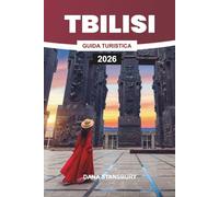GUIDA TURISTICA DI TBILISI 2026: Tbilisi Uncovered: le migliori attrazioni, i ristoranti locali e le gemme nascoste