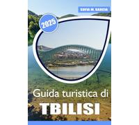 Guida turistica di Tbilisi: La tua guida completa alla capitale della Georgia (Guide alle Città Europee)