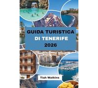 GUIDA TURISTICA DI TENERIFE 2026: Dove le persone e la routine modellano il viaggio