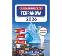 Guida turistica di Terranova 2026 (A colori): Esplora Iceberg Alley, le balene megattere, i fiordi di Gros Morne, i siti vichinghi e i villaggi di ... pratici, itinerari e pagine di diario