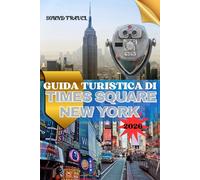GUIDA TURISTICA DI TIMES SQUARE NEW YORK 2026: La tua guida privilegiata per Le luci, la cultura e i tesori nascosti di Midtown Manhattan