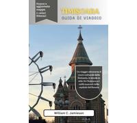 Guida turistica di Timisoara 2026 (a colori): Un viaggio attraverso il cuore culturale della Romania, le strade in stile Art Nouveau e i caffè nascosti della capitale del Banato