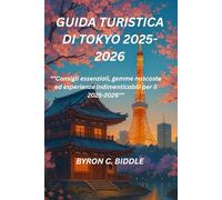 GUIDA TURISTICA DI TOKYO 2025-2026: "Consigli essenziali, gemme nascoste ed esperienze indimenticabili per il 2025-2026"