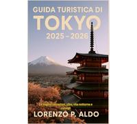 GUIDA TURISTICA DI TOKYO 2025 - 2026: Le migliori attrazioni, cibo, vita notturna e consigli