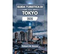 GUIDA TURISTICA DI TOKYO 2026: Alla scoperta della città dei contrasti, dalle strade affollate ai templi sereni