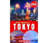 Guida Turistica di Tokyo 2026: Scopri quartieri iconici, cucina locale, trasporti efficienti e una pianificazione intelligente per il viaggiatore urbano di oggi (GUIDE DI NATALE)