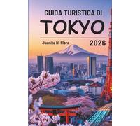 GUIDA TURISTICA DI TOKYO 2026: Viaggi nel cuore urbano del Giappone