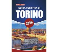 Guida turistica di Torino 2026: Alla scoperta della storia, della cultura, del cibo, delle gite di un giorno e dell'architettura nel capoluogo piemontese del nord Italia