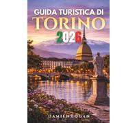 GUIDA TURISTICA DI TORINO 2026: Una guida completa per scoprire segreti, sapori e angoli nascosti dell'elegante città d'Italia
