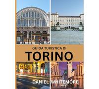 GUIDA TURISTICA DI TORINO: Una guida per gli amanti della cultura: musei, architettura, caffè, tesori nascosti ed esperienze autentiche a Torino