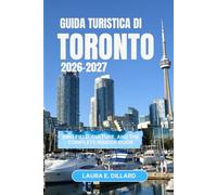 GUIDA TURISTICA DI TORONTO 2026-2027: BMO Field, Culture, and the Complete Insider Guide (Experiencing Canada in a grand style)