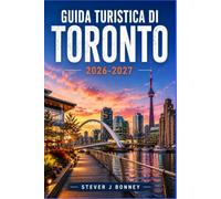 GUIDA TURISTICA DI TORONTO 2026-2027: Passeggiate di quartiere, consigli sui trasporti pubblici locali, panorami sul lungomare e gite di un giorno alle Cascate del Niagara