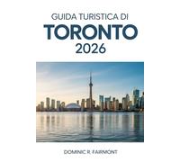 GUIDA TURISTICA DI TORONTO 2026: Consigli essenziali per godersi al meglio la città più grande del Canada.