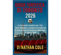 GUIDA TURISTICA DI TORONTO 2026: La tua guida completa per i fan Dove alloggiare, mangiare ed esplorare la città durante il Campionato Mondiale di Calcio 2026