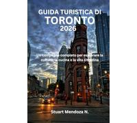GUIDA TURISTICA DI TORONTO 2026: Un compagno completo per esplorare la cultura, la cucina e la vita cittadina